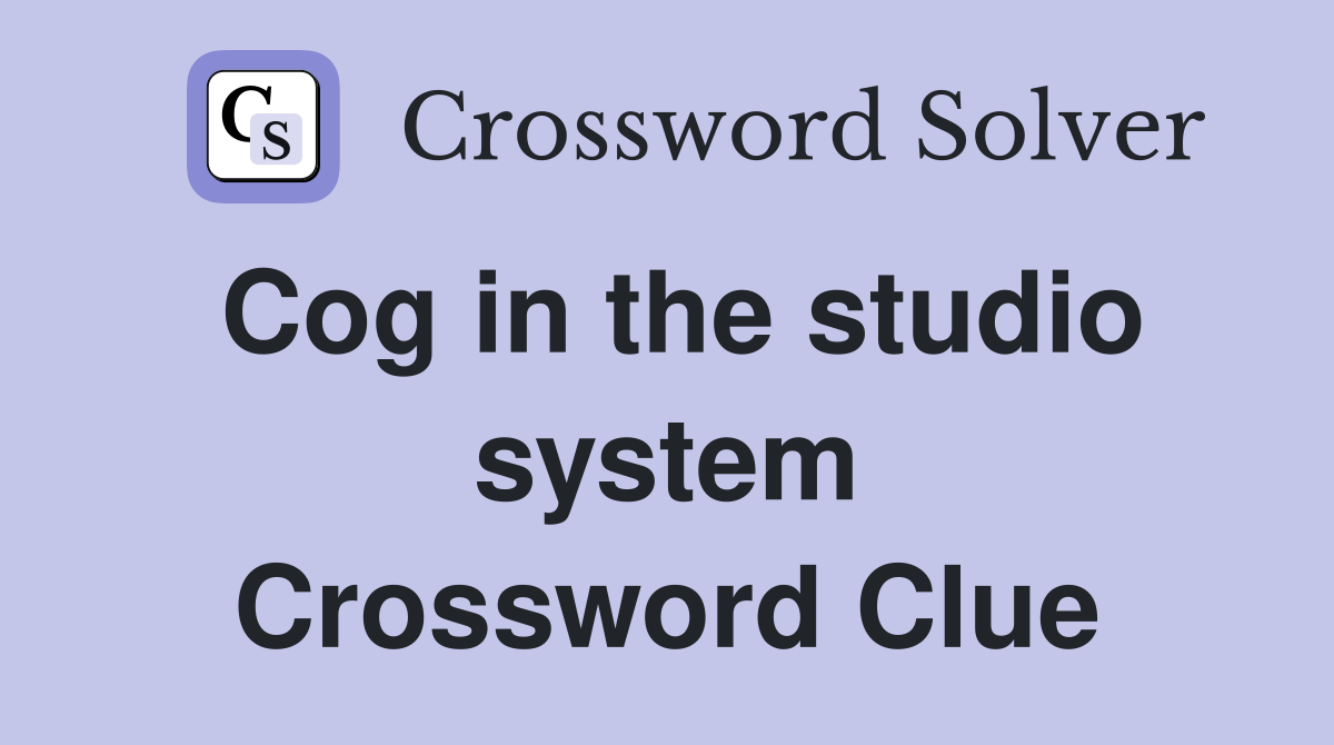 Cog in the studio system Crossword Clue