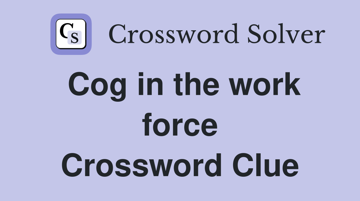 Cog in the work force Crossword Clue