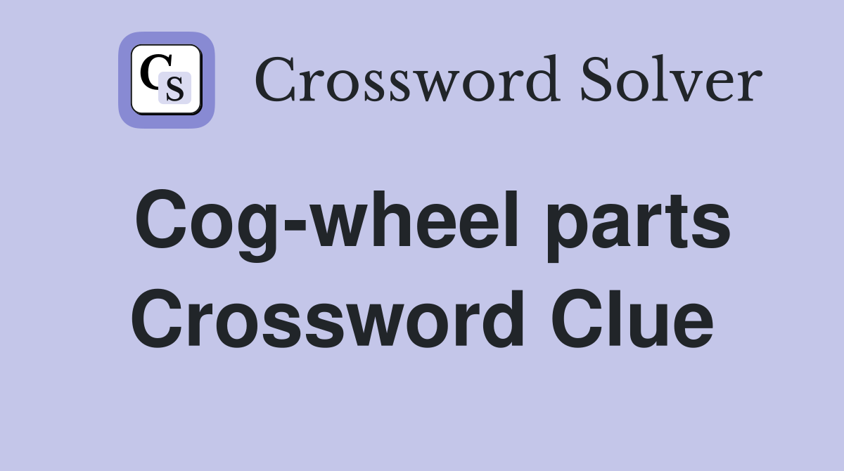 Cog-wheel parts Crossword Clue