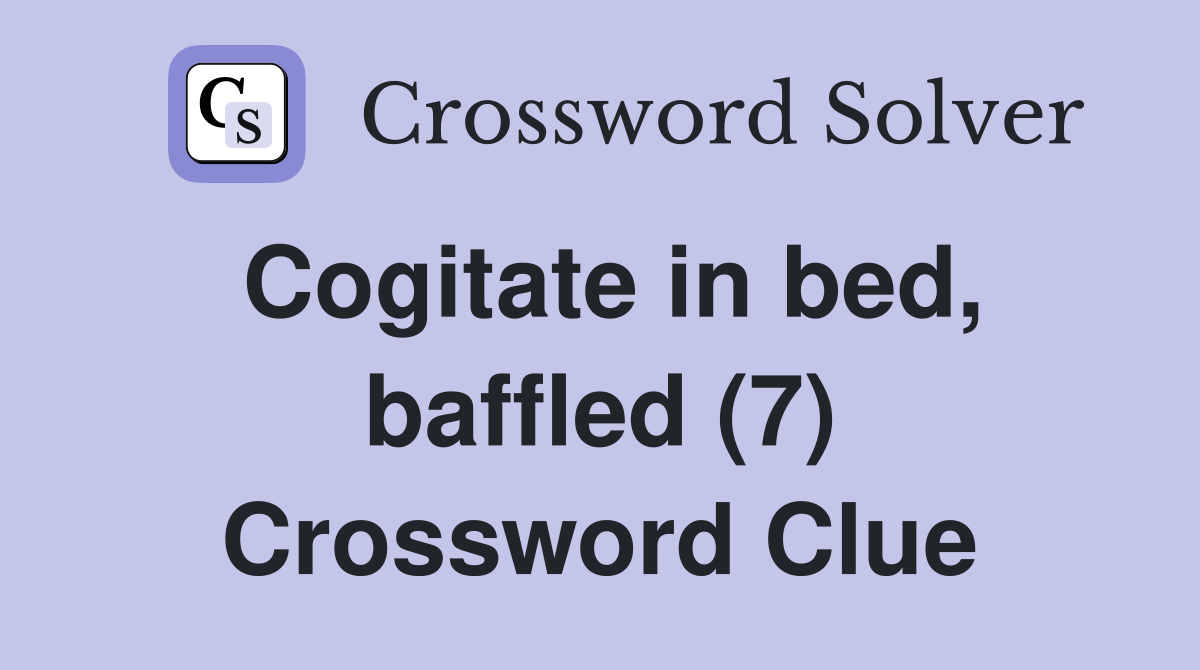 Cogitate in bed, baffled (7) Crossword Clue