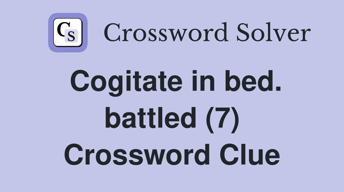 Cogitate in bed. battled (7) Crossword Clue