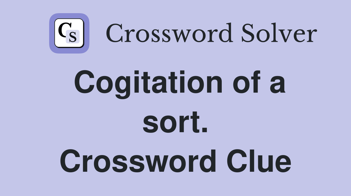 Cogitation of a sort. Crossword Clue