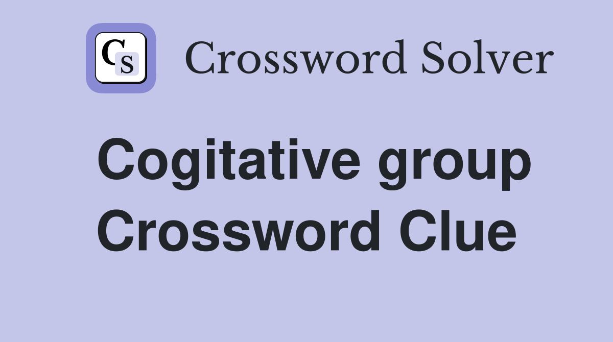 Cogitative group Crossword Clue