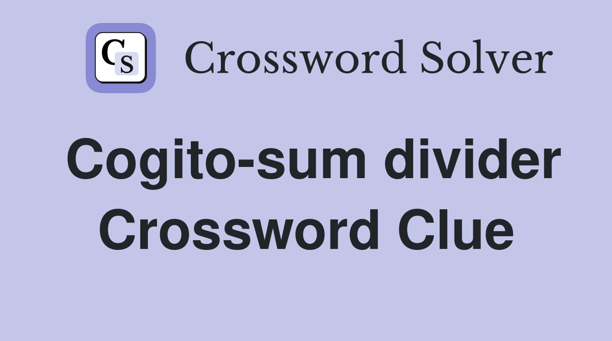 Cogito-sum divider Crossword Clue