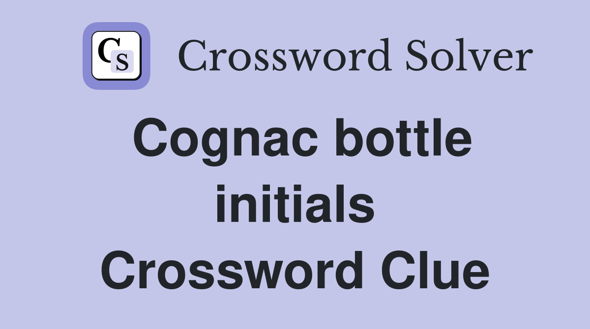 Cognac bottle initials Crossword Clue