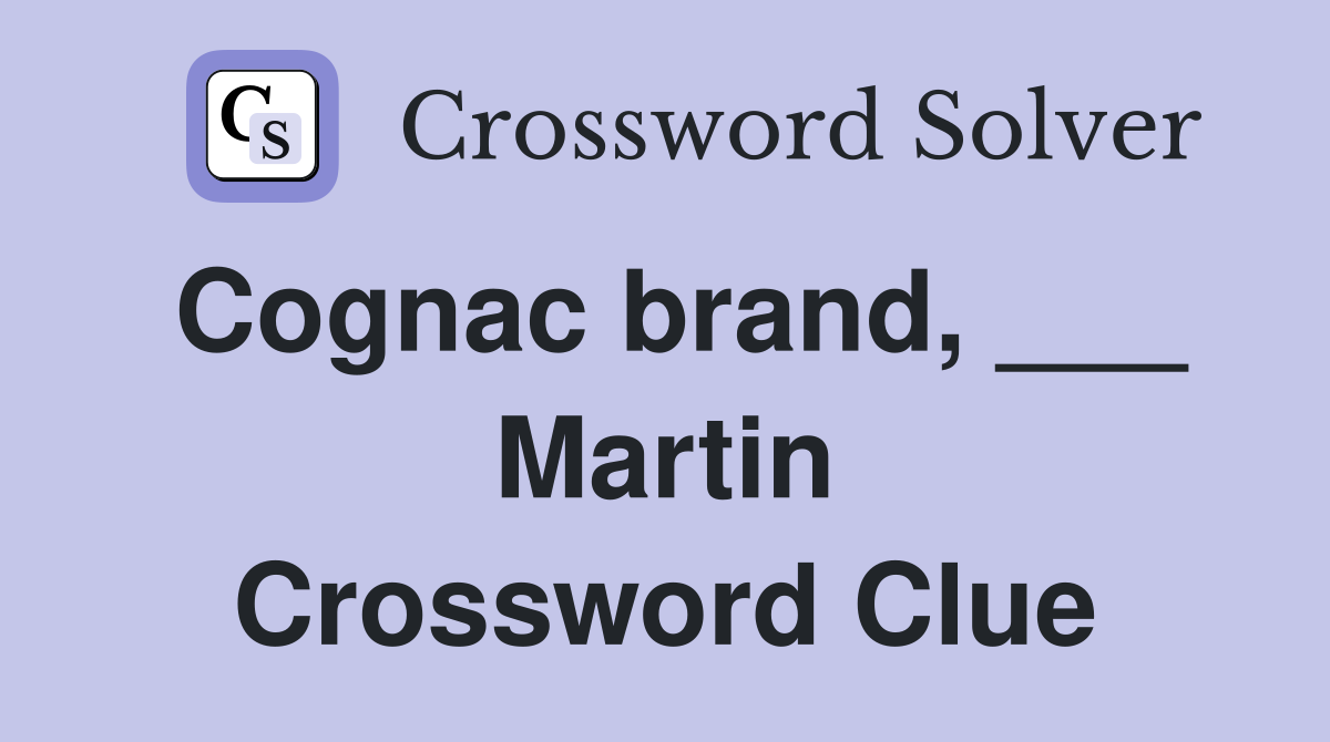 Cognac brand, ___ Martin Crossword Clue
