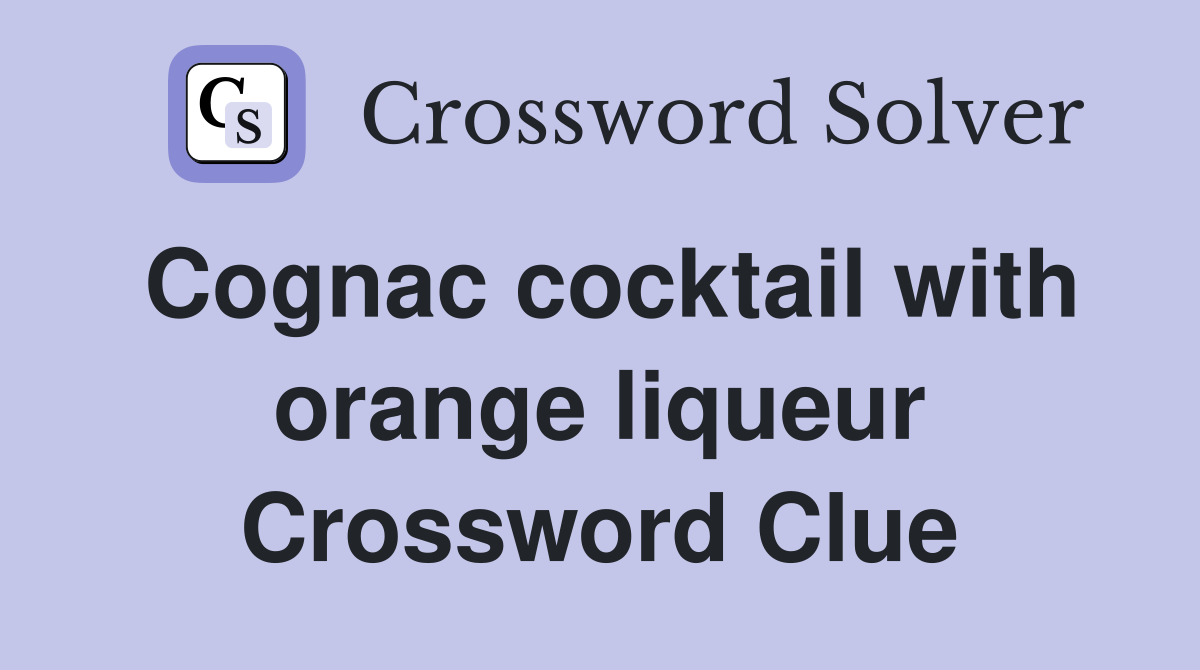 Cognac cocktail with orange liqueur Crossword Clue