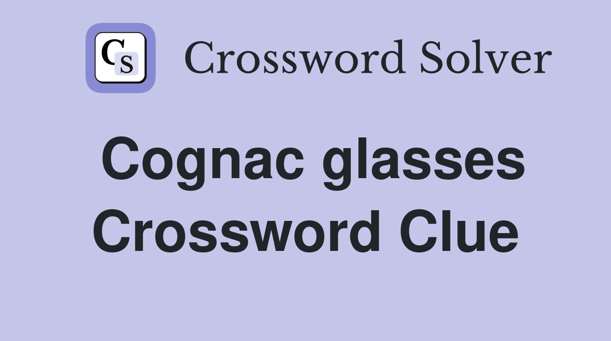 Cognac glasses Crossword Clue
