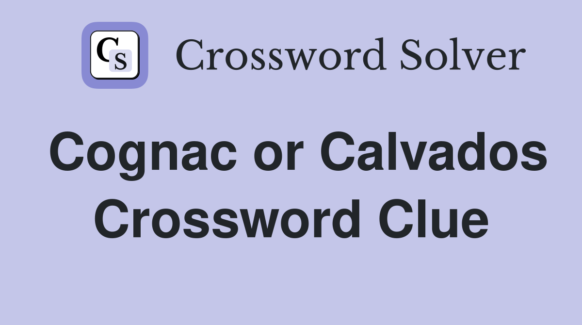 Cognac or Calvados Crossword Clue