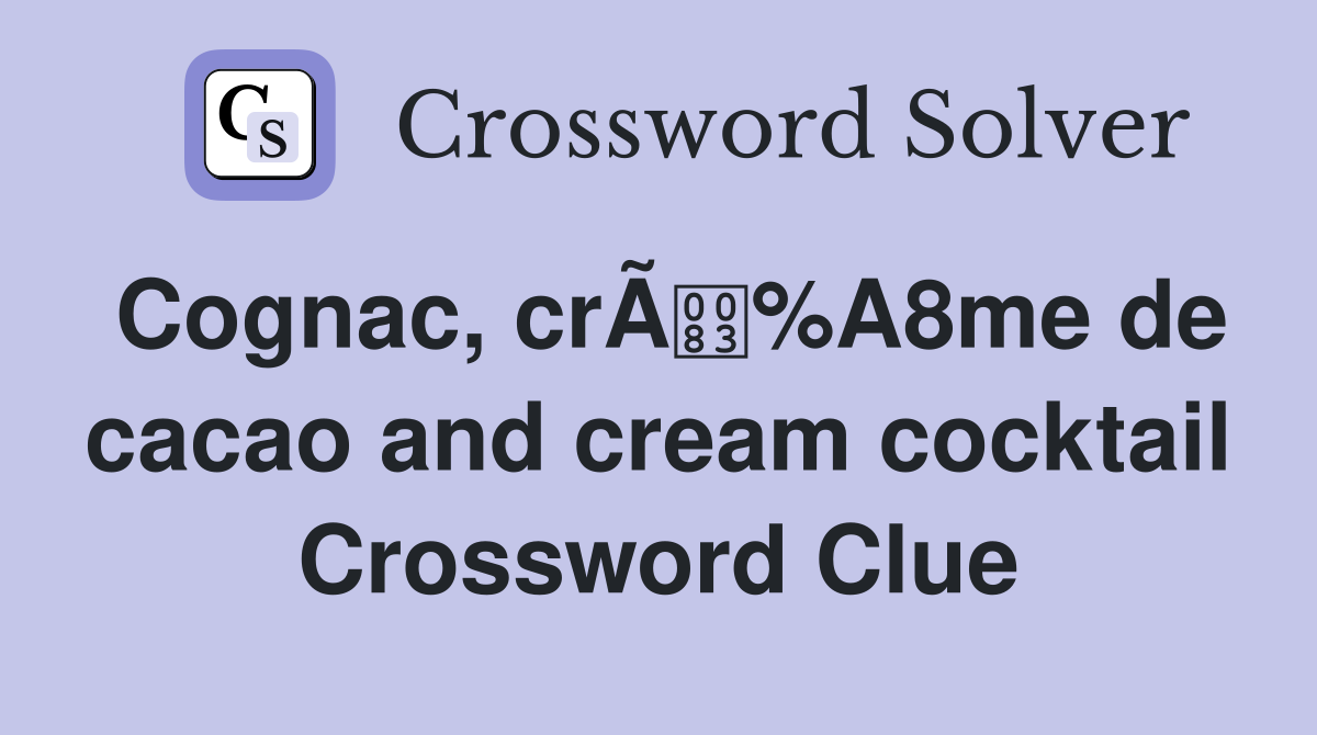 Cognac, crÃ%A8me de cacao and cream cocktail Crossword Clue