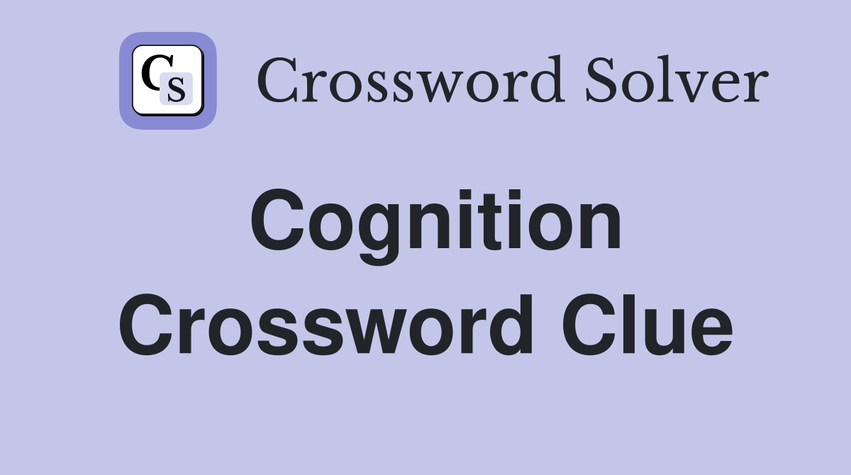 Cognition Crossword Clue