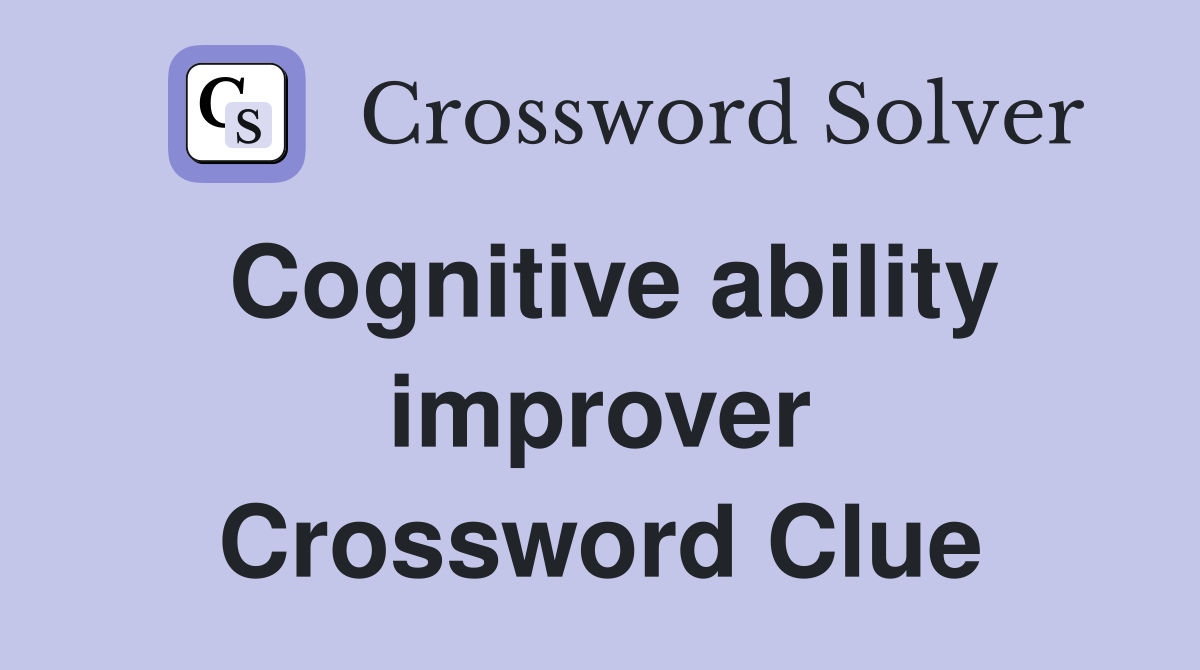 Cognitive ability improver Crossword Clue
