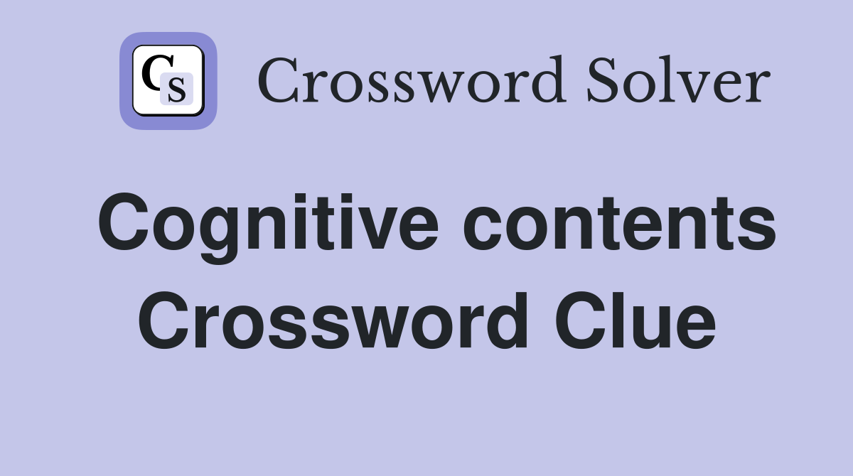 Cognitive contents Crossword Clue