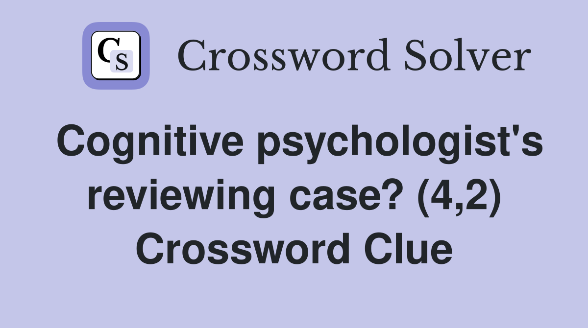 Cognitive psychologist's reviewing case? (4,2) Crossword Clue