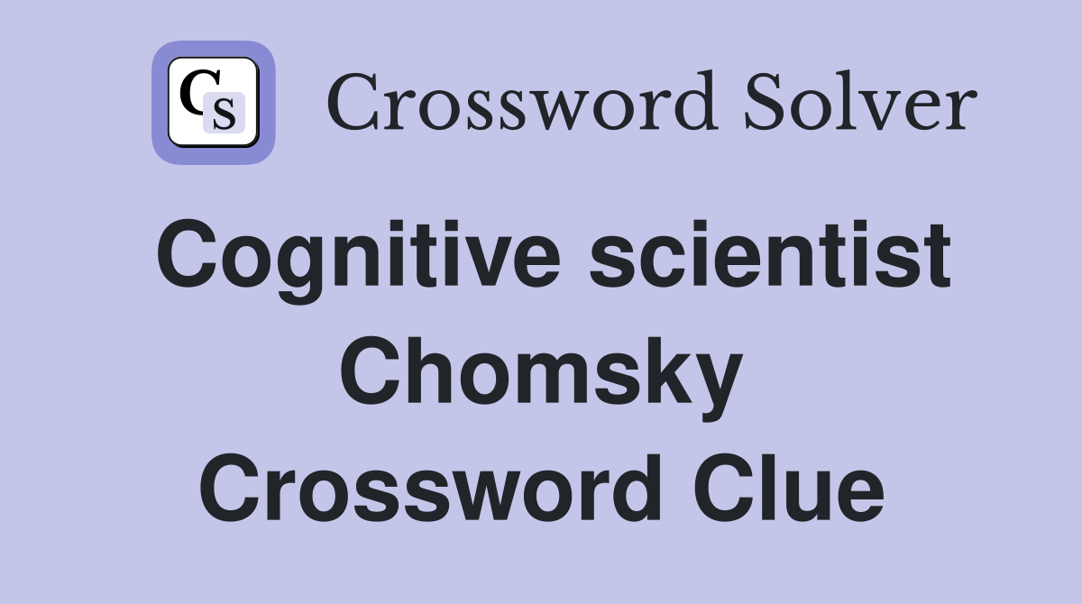 Cognitive scientist Chomsky Crossword Clue