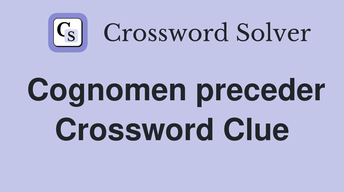 Cognomen preceder Crossword Clue