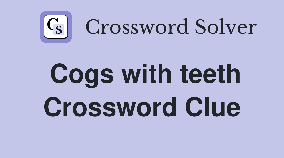 Cogs with teeth Crossword Clue