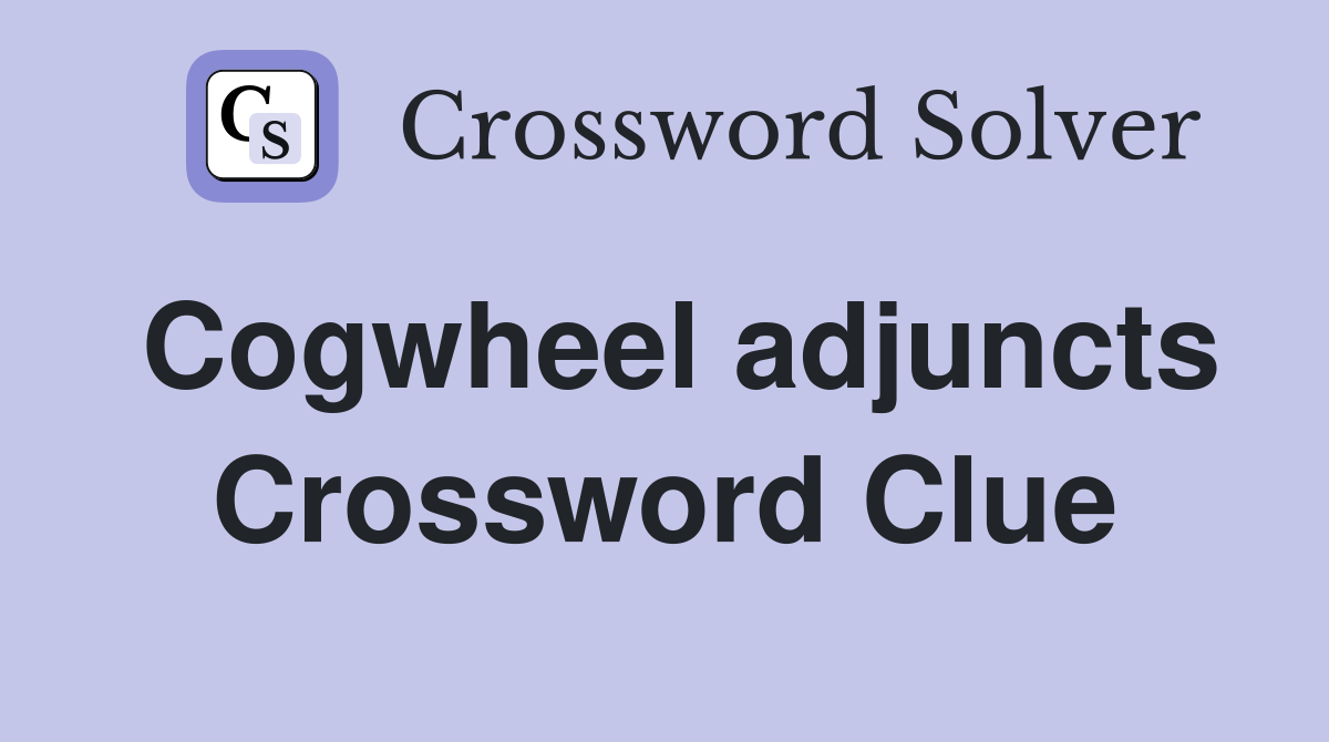 Cogwheel adjuncts Crossword Clue