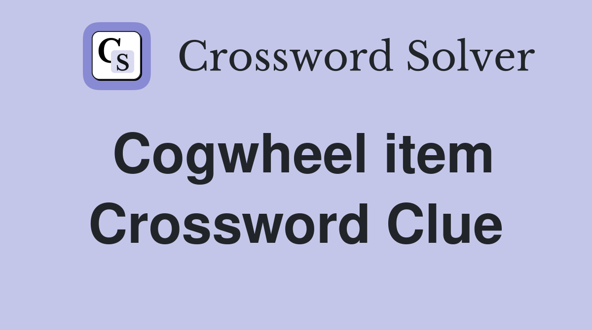 Cogwheel item Crossword Clue