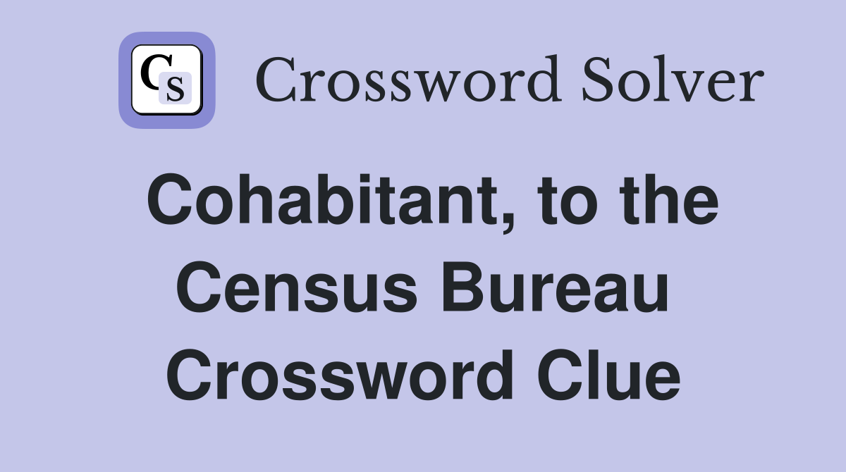 Cohabitant, to the Census Bureau Crossword Clue