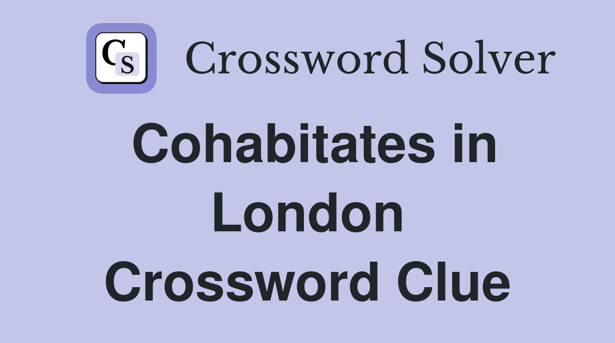 Cohabitates in London Crossword Clue