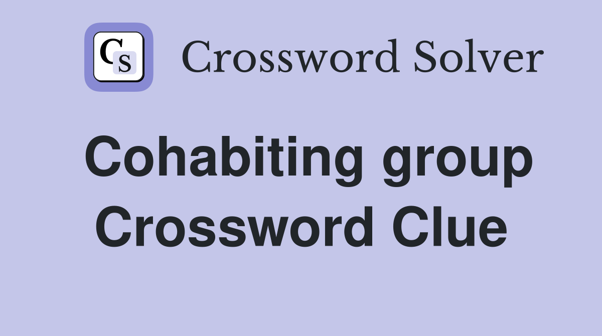 Cohabiting group Crossword Clue