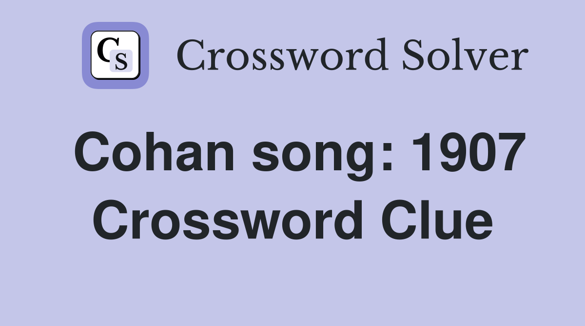 Cohan song: 1907 Crossword Clue