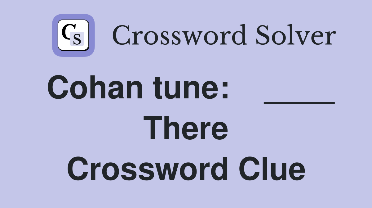 Cohan tune:    ____ There Crossword Clue