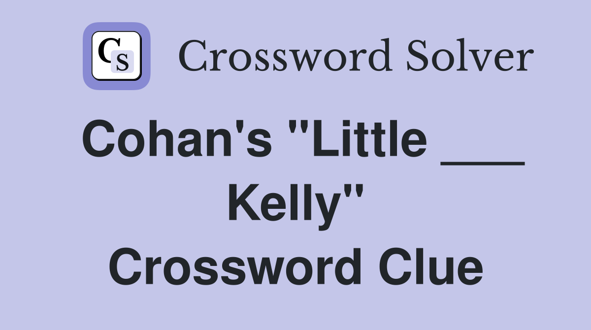 Cohan's "Little ___ Kelly" Crossword Clue