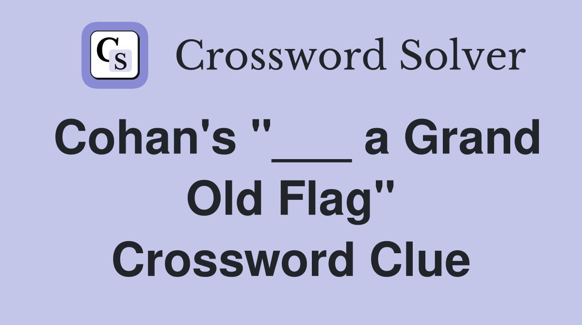 Cohan's "___ a Grand Old Flag" Crossword Clue