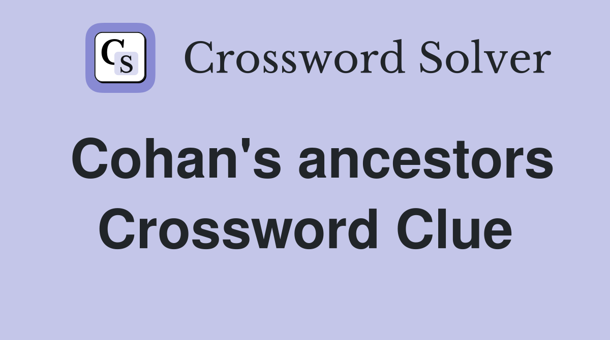 Cohan's ancestors Crossword Clue