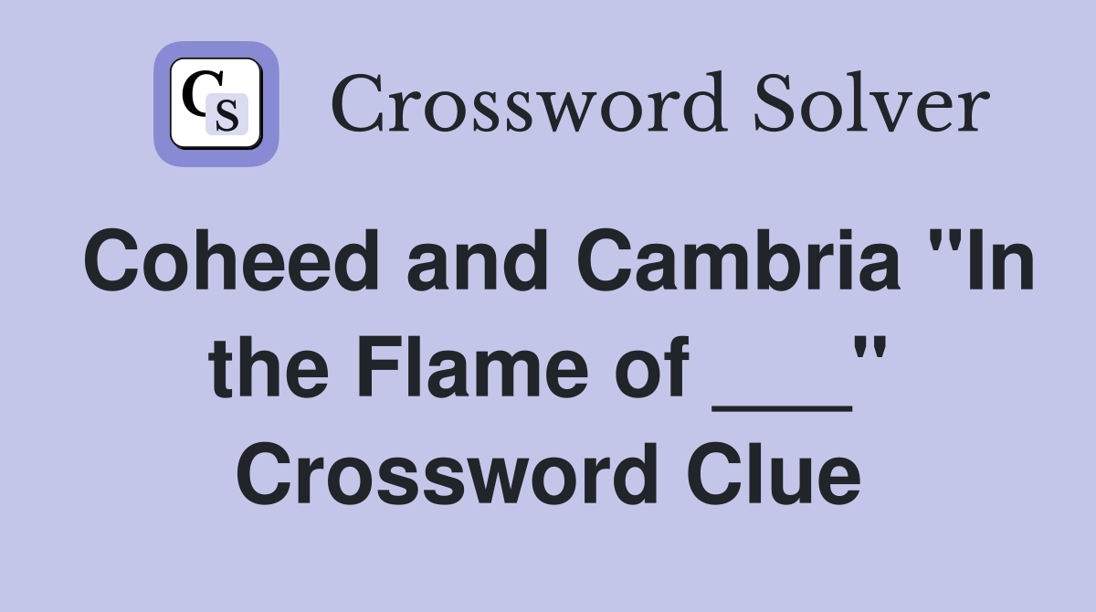 Coheed and Cambria "In the Flame of ___" Crossword Clue