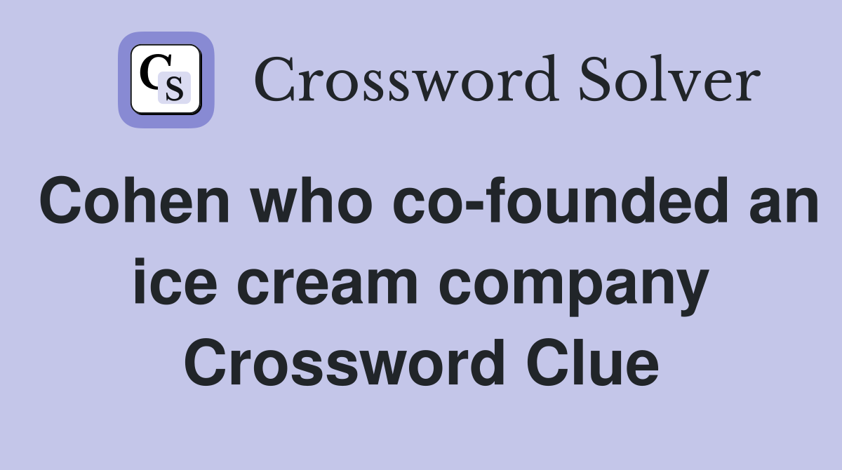 Cohen who co-founded an ice cream company Crossword Clue
