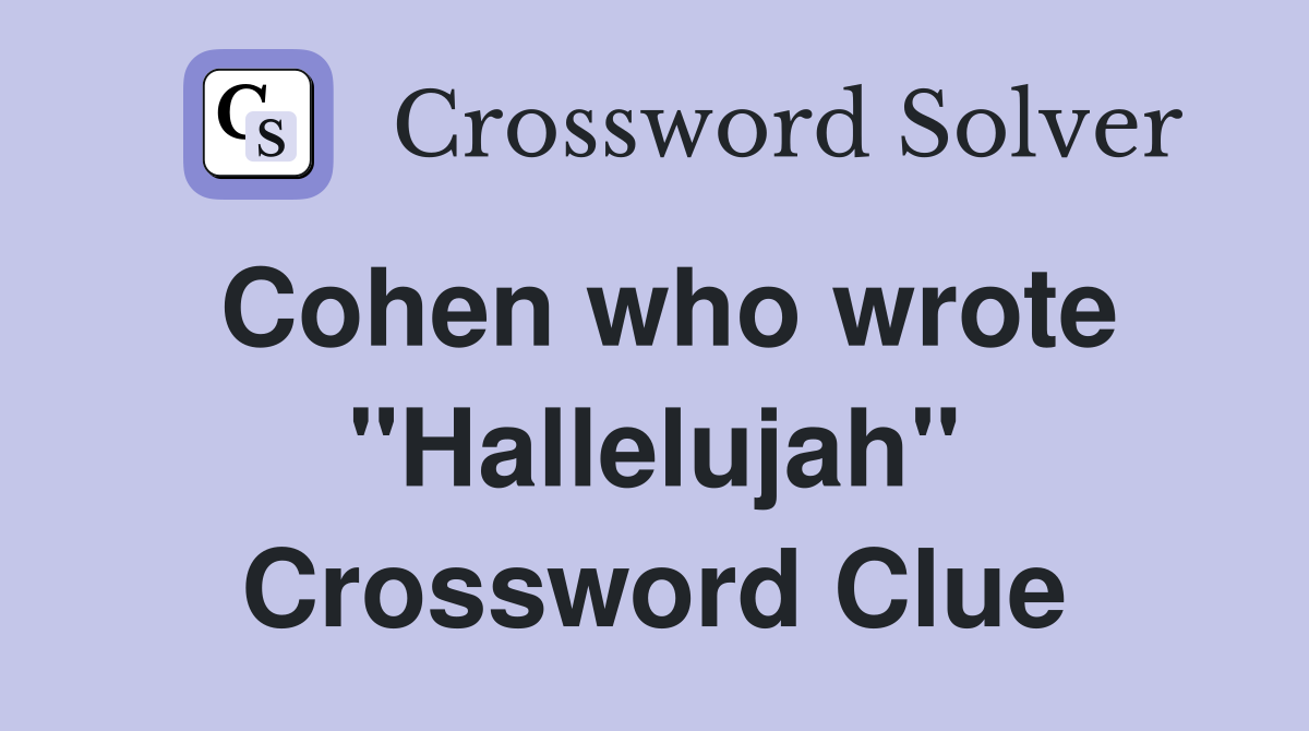 Cohen who wrote "Hallelujah" Crossword Clue