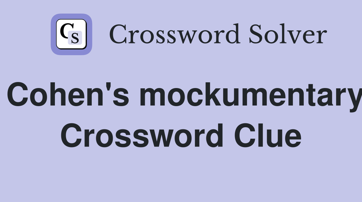 Cohen's mockumentary Crossword Clue