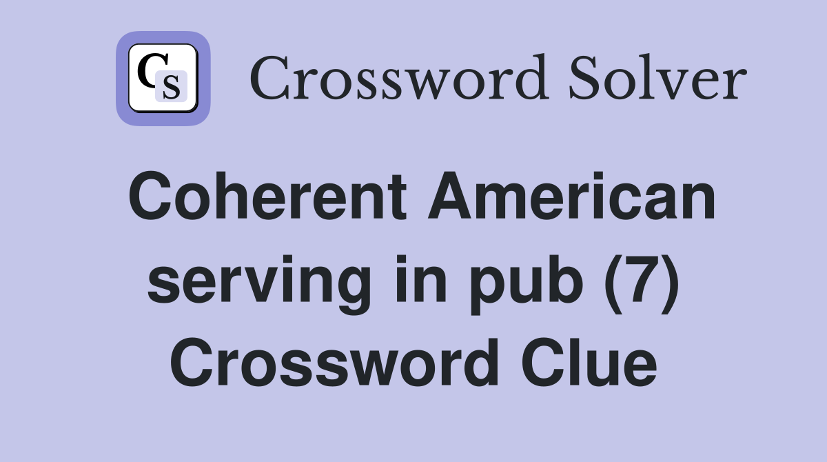 Coherent American serving in pub (7) Crossword Clue