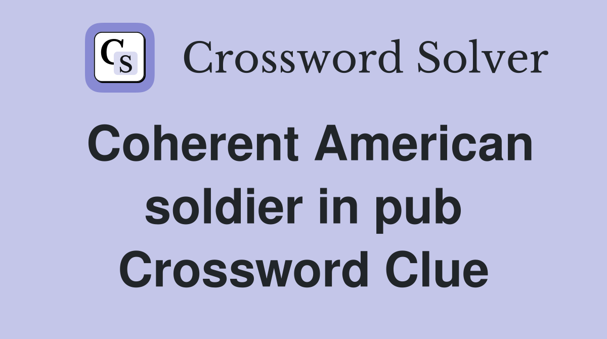 Coherent American soldier in pub Crossword Clue