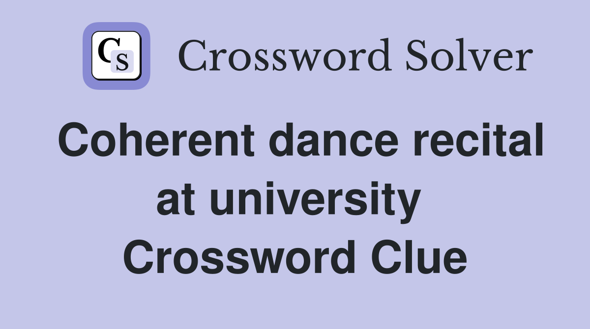 Coherent dance recital at university  Crossword Clue