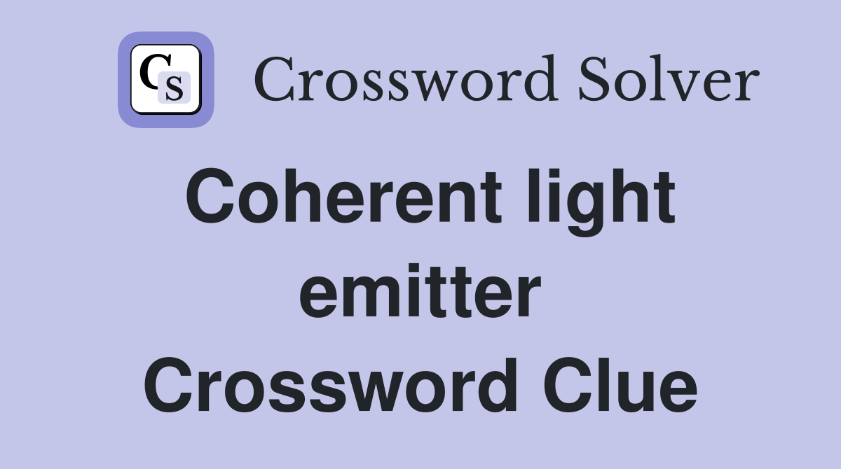 Coherent light emitter Crossword Clue