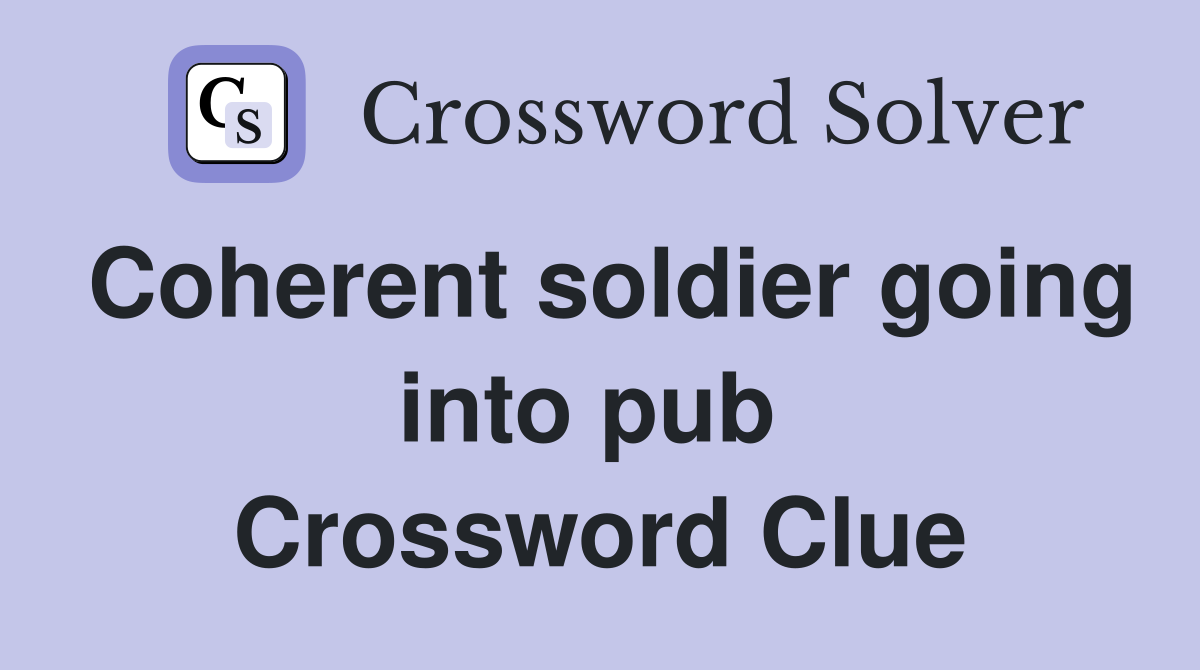 Coherent soldier going into pub  Crossword Clue