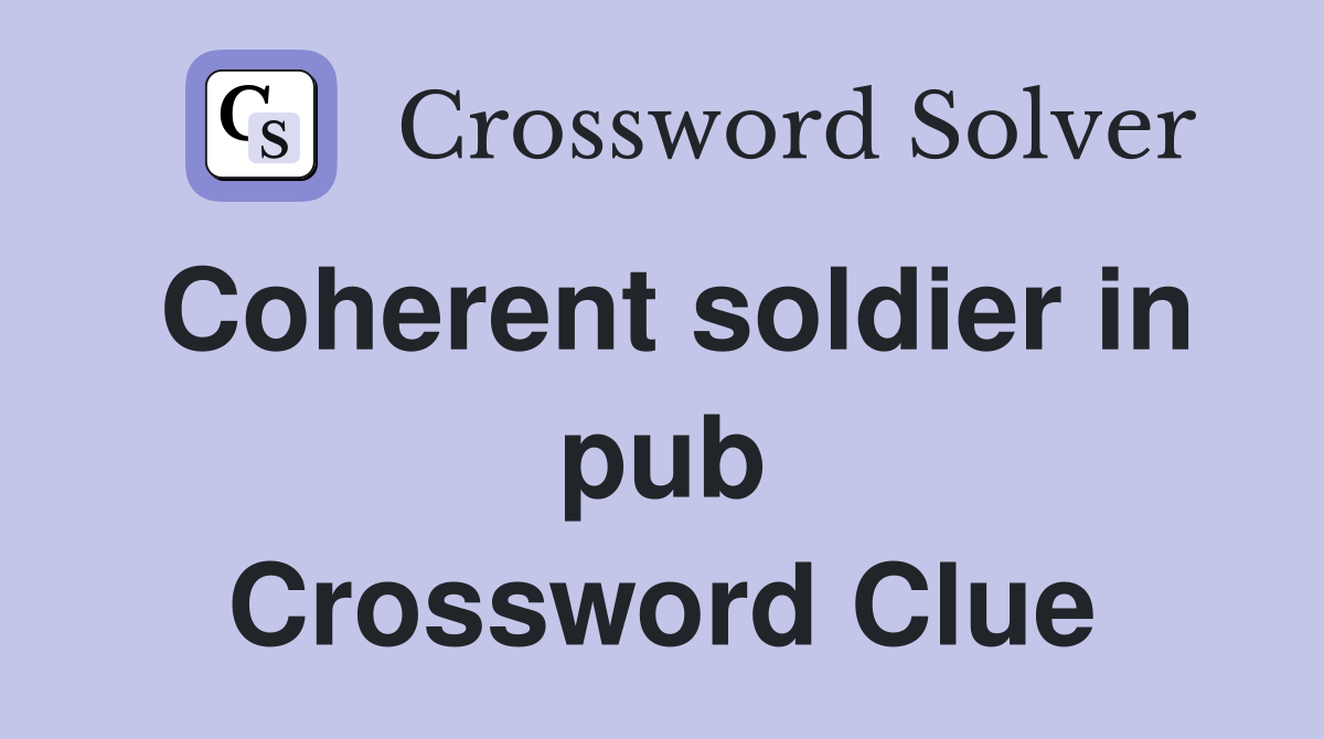 Coherent soldier in pub Crossword Clue