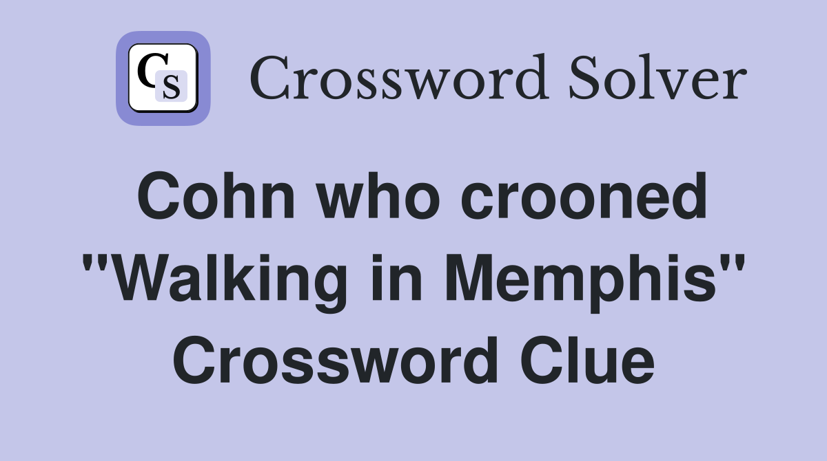 Cohn who crooned "Walking in Memphis" Crossword Clue