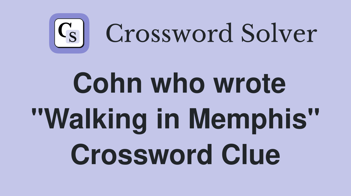 Cohn who wrote "Walking in Memphis" Crossword Clue