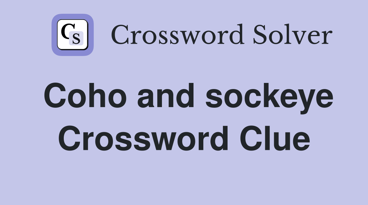 Coho and sockeye Crossword Clue