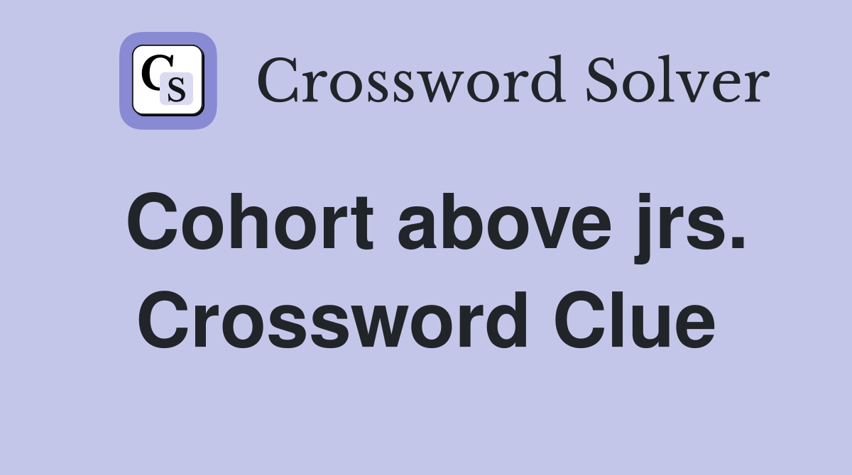 Cohort above jrs. Crossword Clue