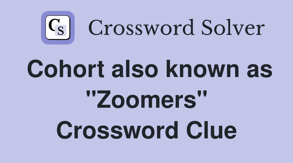Cohort also known as "Zoomers" Crossword Clue