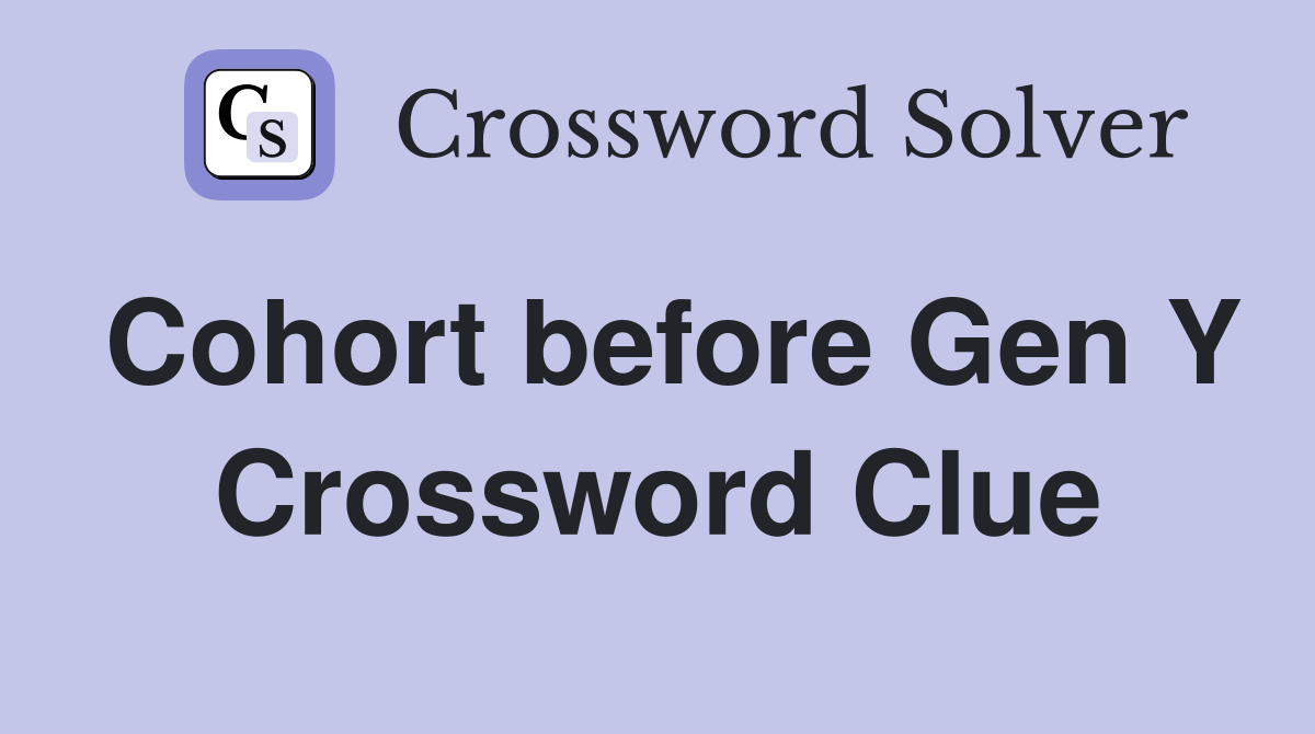Cohort before Gen Y Crossword Clue
