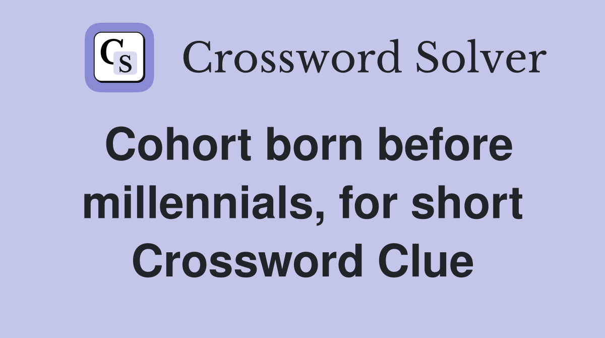 Cohort born before millennials, for short Crossword Clue