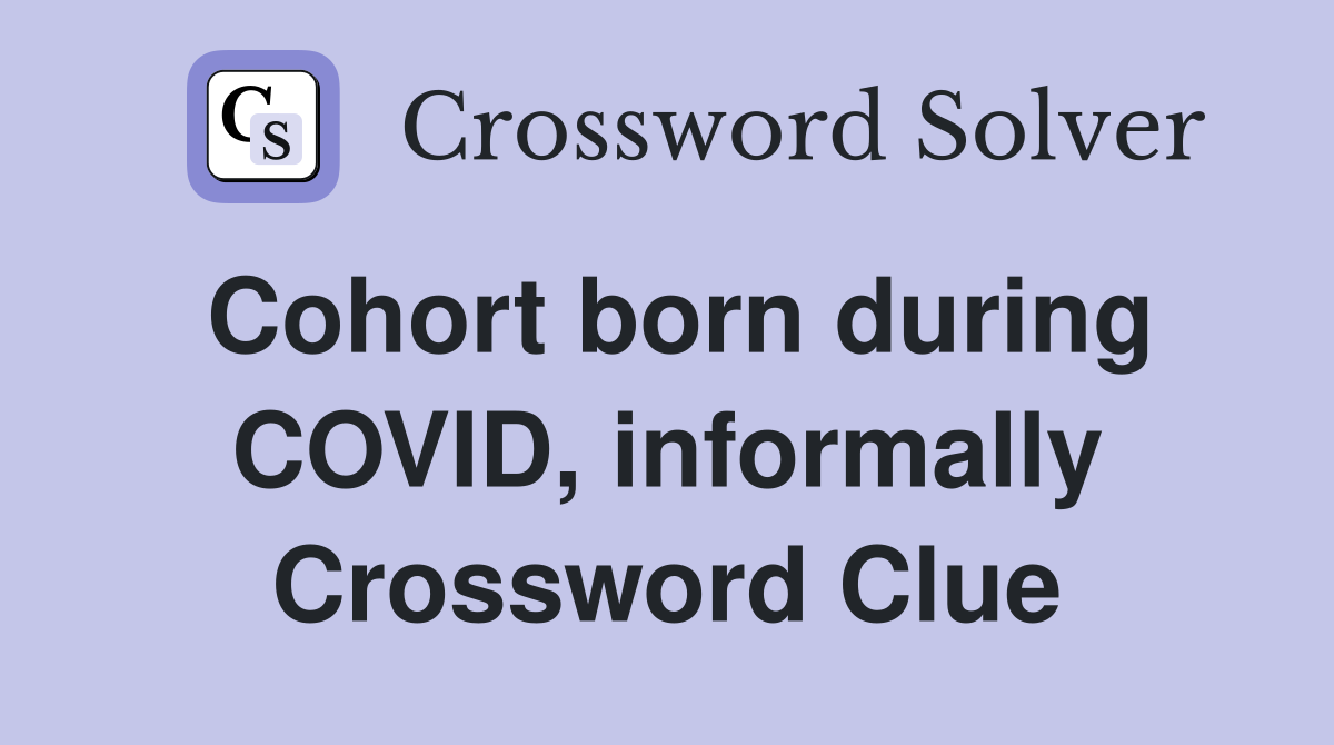 Cohort born during COVID, informally Crossword Clue