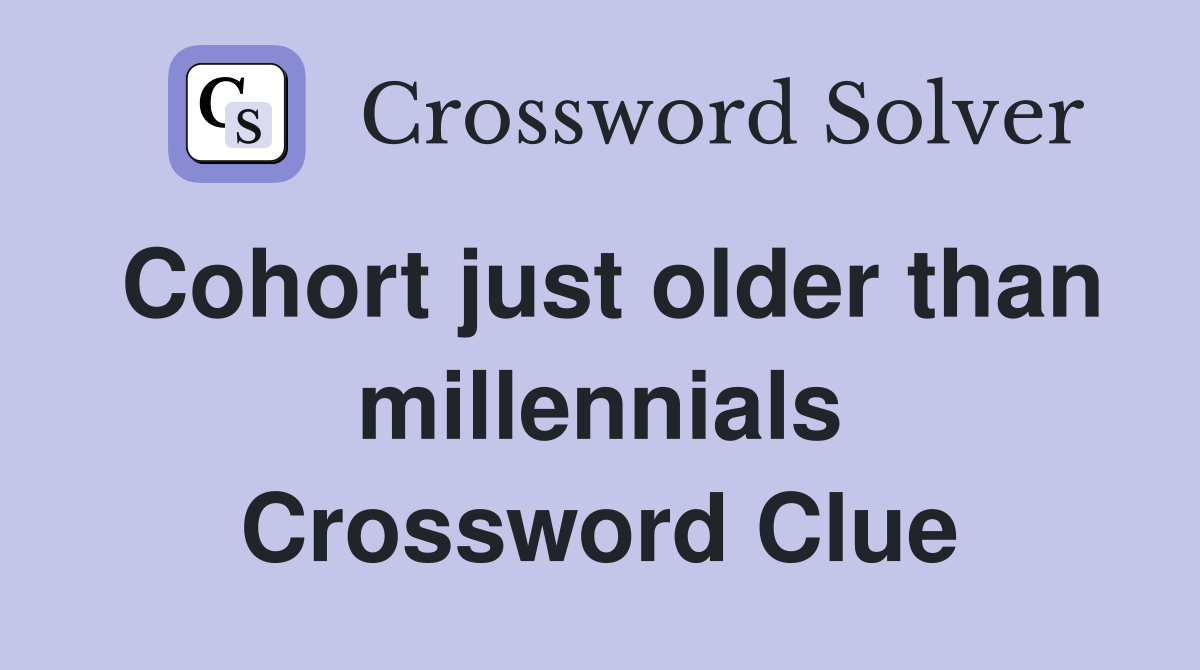 Cohort just older than millennials Crossword Clue